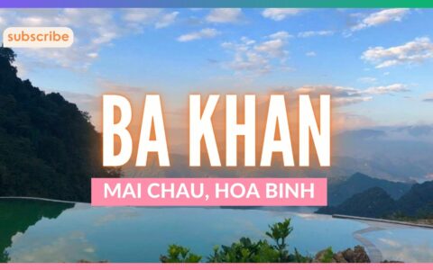Review khám phá khu du lịch làng Ba Khan, Mai Châu, Hoà Bình